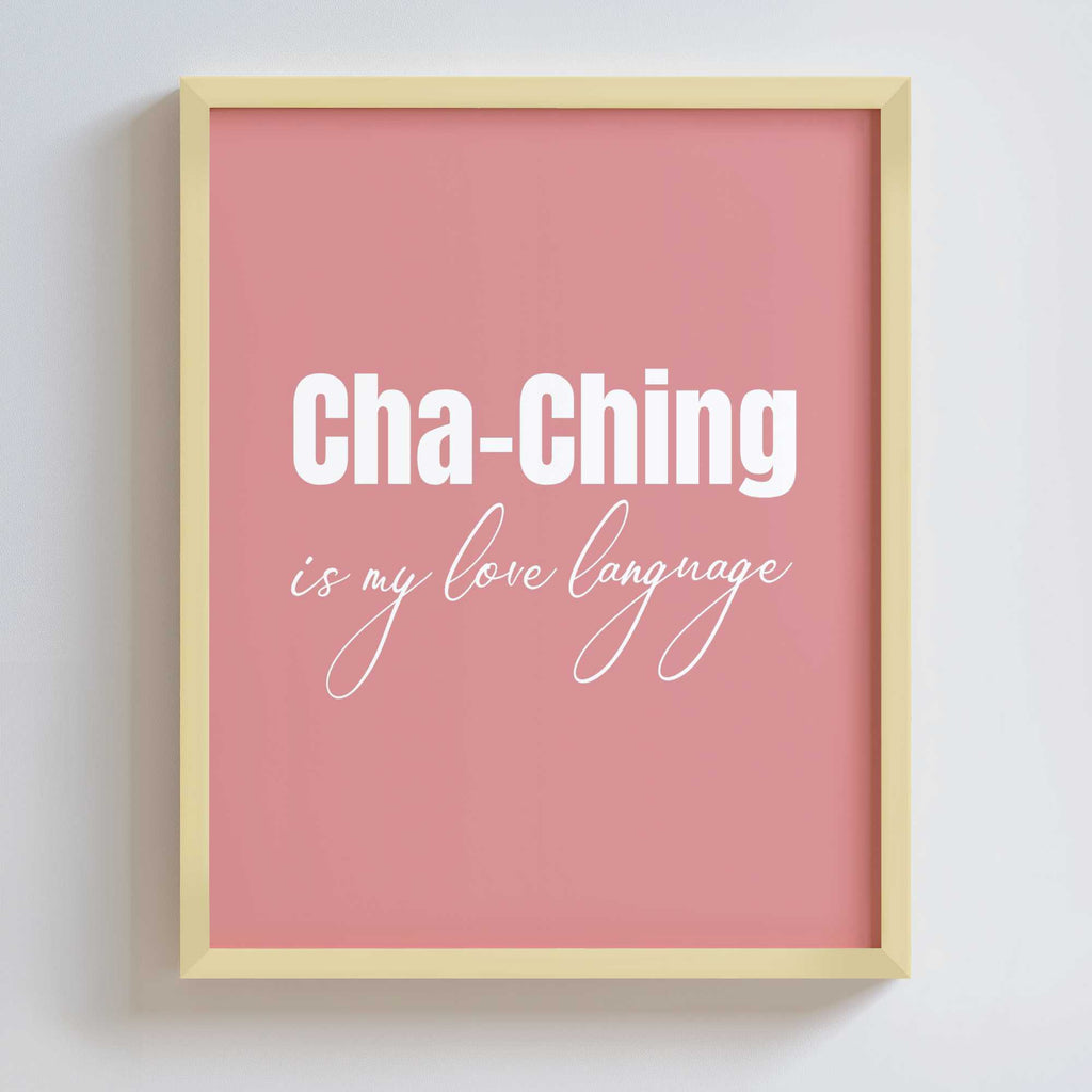 Framed pink poster with 'Cha-Ching is my love language' text on a white background