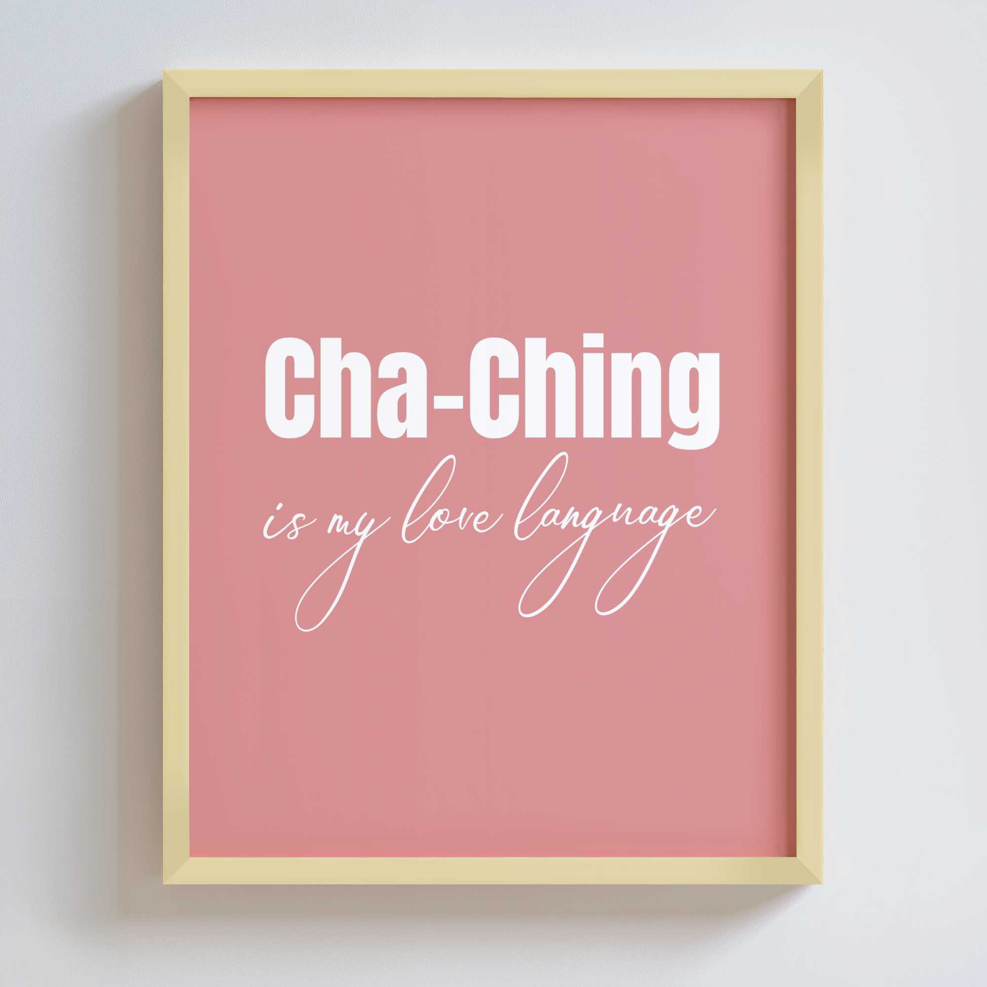 Framed pink poster with 'Cha-Ching is my love language' text on a white background